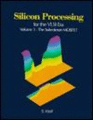Silicon Processing for the VLSI Era Volume 3: The Submicron Mosfet by S Wolf