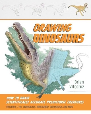 Drawing Dinosaurs : How to Draw Scientifically Accurate Prehistoric ...