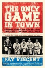 The Only Game in Town: Baseball Stars of the 1930s and 1940s Talk about the Game