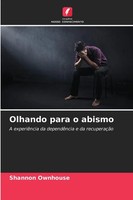Olhando Para O Abismo A ExperiêNcia Da DependêNcia E Da RecuperaçãO Ownhouse