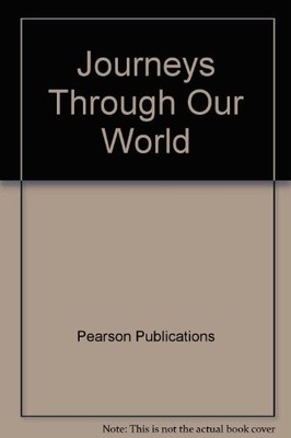 JOURNEYS THROUGH OUR WORLD By Pearson Publications