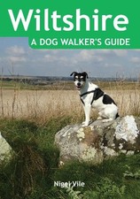 Wiltshire: A Dog Walker's Guide - 20 Countryside Dog Walks with... by Nigel Vile
