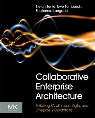 Collaborative Enterprise Architecture: Enriching EA with Lean, Agile, and...