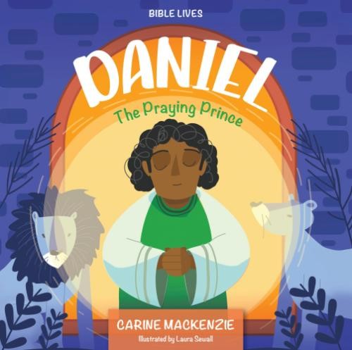 Daniel; The Praying Prince (Bible Lives) - MacKenzie, Carine