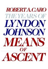 MEANS OF ASCENT: THE YEARS OF LYNDON JOHNSON II By Robert A. Caro - Hardcover