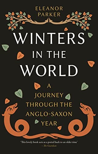 Winters in the World – A Journey through the Anglo–Saxon Year by Eleanor Parker - Image 4