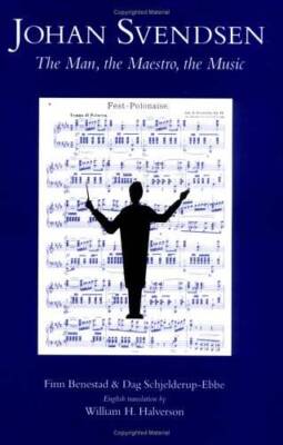 Johan Svendsen: The Man, The Maestro, The Music - Hardcover - VERY GOOD