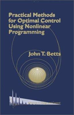 Practical Methods for Optimal Control Using Nonlinear Programming (Advances ...