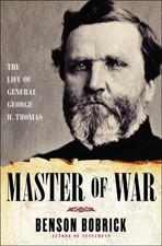 Master of War: The Life of General George H. Thomas by Benson Bobrick