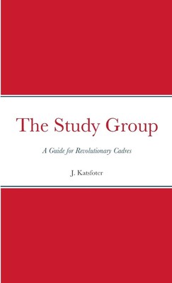 The Study Group: A Guide for Revolutionary Cadres Paperback  2023 by J. Katsf...