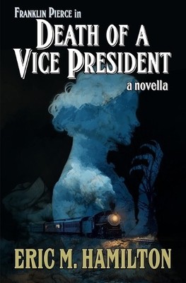 Eric M Hamilton Franklin Pierce in Death of a Vice President (Taschenbuch)