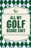 All My Golf Score Shit Trent Placate Taschenbuch Kartoniert / Broschiert 2020