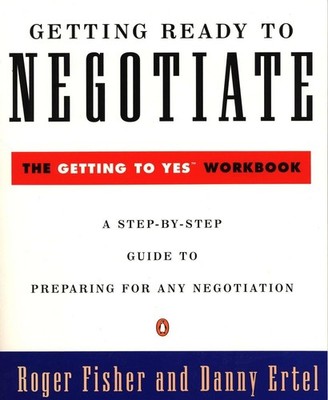 Getting Ready to Negotiate: The Getting to Yes Workbook - paperback Fisher, ...