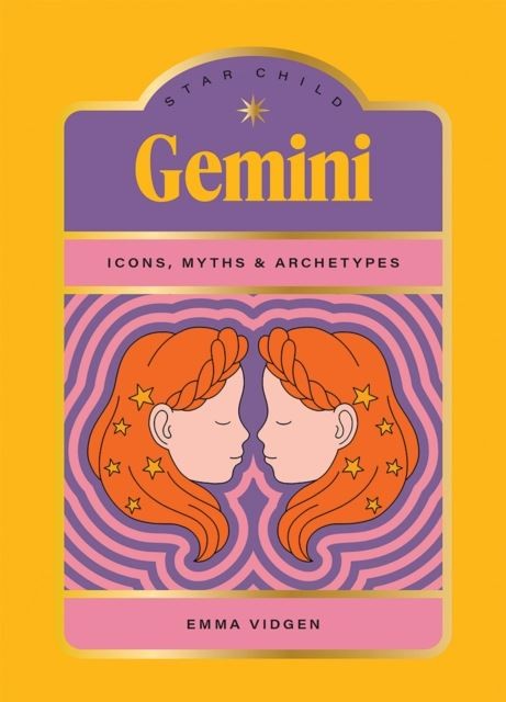 Star Child: Gemini: Icons, Myths and Archetypes by Emma Vidgen