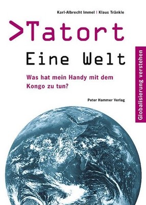 Tatort Eine Welt: Was hat mein Handy mit dem Kongo zu tun? Globalisierung verste