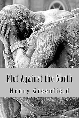 Plot Against the North By Henry Greenfield - New Copy - 9781982042554