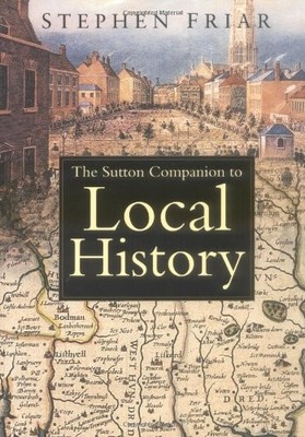 The Sutton Companion to Local History,Stephen Friar