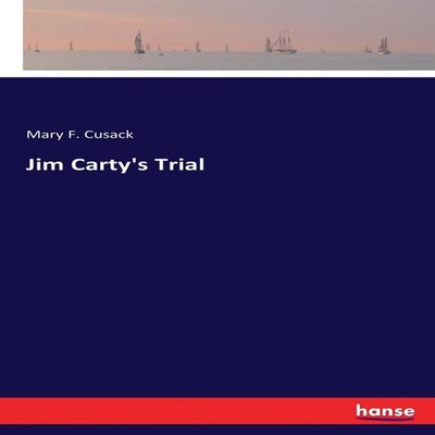 Jim Carty's Trial Mary F. Cusack Paperback BoD Third Party Titles