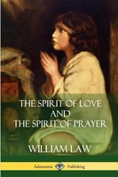 The Spirit Of Love And The Spirit Of Prayer William Law Taschenbuch Englisch