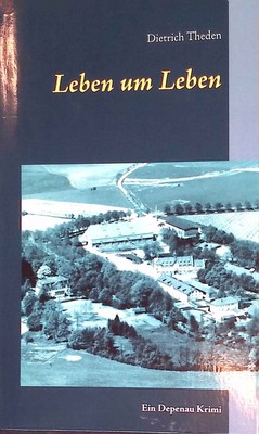 Leben um Leben : Ein Depenau Krimi. Dietrich Theden Ausgewählte Werke ; 2 Theden