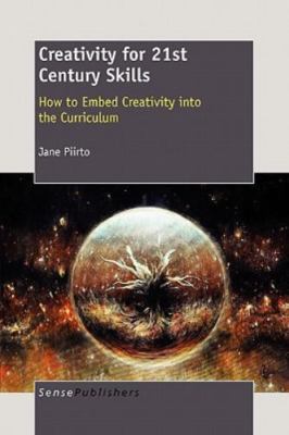 Creativity for 21st Century Skills: How to Embed Creativity Into the Curriculum,