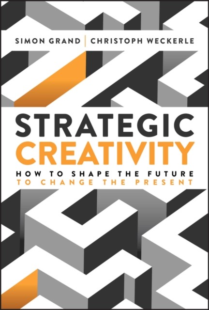 Strategic Creativity Grand Hardback John Wiley & Sons 9781394364688