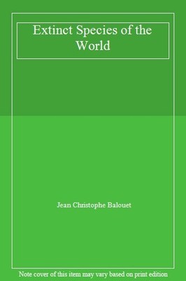 Extinct Species of the World,Jean Christophe Balouet