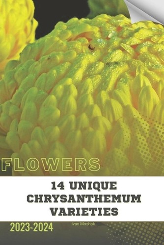 14 Unique Chrysanthemum Varieties: Become flowers expert by Ivan Moshak Paperbac
