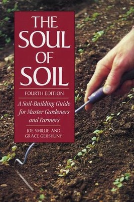 The Soul of Soil: A Soil-Building Guide for Master Gardeners and Farmers, 4th Ed