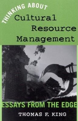 Thinking About Cultural Resource Management: Essays from the Edge (Heritage ...
