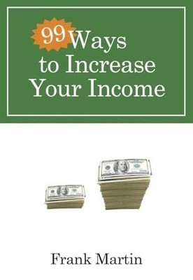 99 Ways to Increase your Incom - VERY GOOD