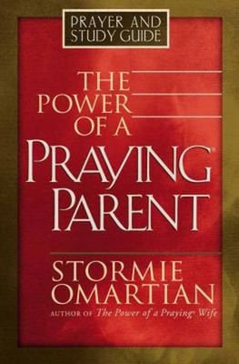 The Power of a Praying Parent : Prayer and Study Guide Perfect St