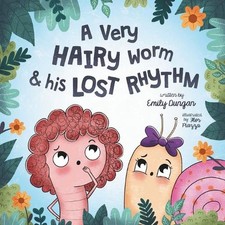 A Very HAIRY Worm & his LOST RHYTHM: A Journey on Self-Acceptance, Friendship, a