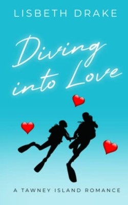 Diving Into Love A Tawney Island Romance -  NEW LISBETH. DRAKE 2023-01-30