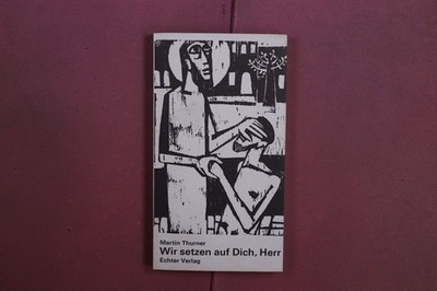 418382 Martin Thurner WIR SETZEN AUF DICH, HERR Echter Verlag Gebete aus der