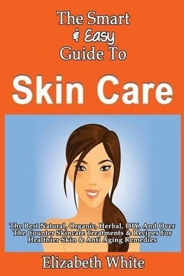 Elizabeth White The Smart & Easy Guide To Skin Care (Taschenbuch)