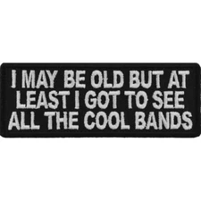 I May Be Old But At Least I Got To See All The Cool Bands Sew On Iron On Patch