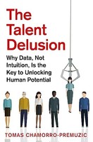 Tomas Chamorro-Premu - Talent Delusion Why Data Not Intuition Is T - G245Z