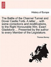The Battle of the Channel Tunnel and Dover Castle Forts. a Letter ... with Some