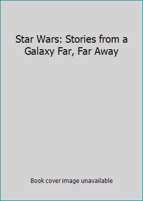 Star Wars: Stories from a Galaxy Far, Far Away by Simkins, Kate (Editor)
