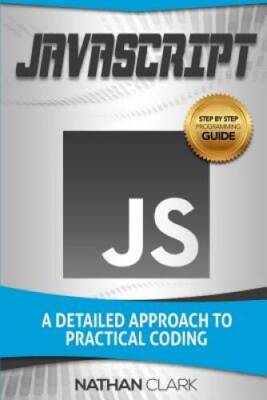 JavaScript: A Detailed Approach to Practical Coding (Step-By-Step JavaScr - GOOD