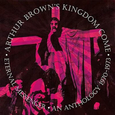 ETERNAL MESSENGER AN ANTHOLOGY - ARTHUR BROWNS KINGDOM COME [CD]