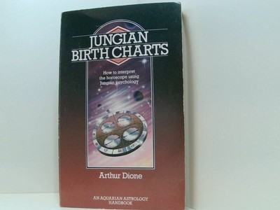 Jungian Birth Charts: How to Interpret the Horoscope Using Jungian Psychology (A