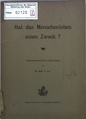 Hat das Menschenleben einen Zweck? Naturwissenschaftliche Betrachtung. Leo, N.: