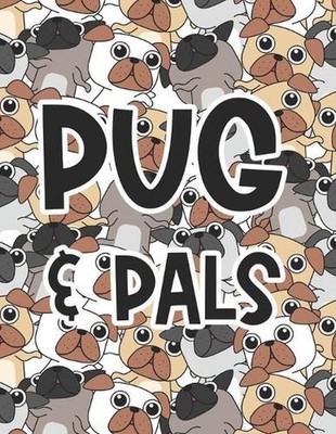 Pug & Pals: Fun-Filled Pug Coloring Book For Children With Mazes, A Collection O