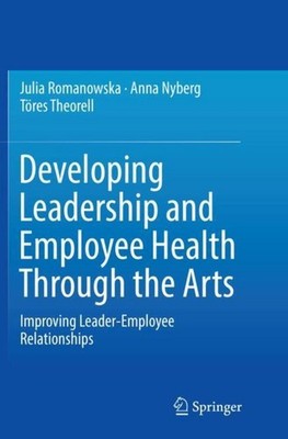 Developing Leadership and Employee Health Through the Arts Julia Romanowska