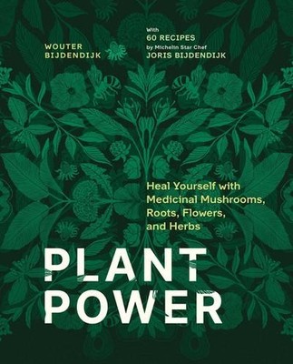 Plant Power: Heal Yourself with Medicinal Mushrooms, Roots, Flowers, and Herbs W