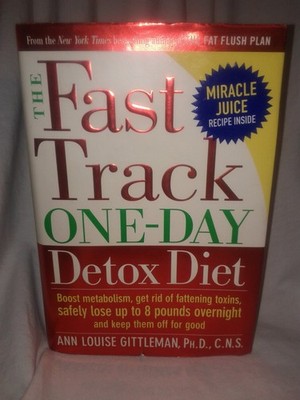 The Fast Track One-Day Detox Diet: Boost Metabolism, Get Rid of Fattening To...