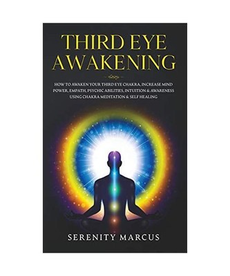 Third Eye Awakening: How To Awaken Your Third Eye Chakra, Increase Mind Power, E