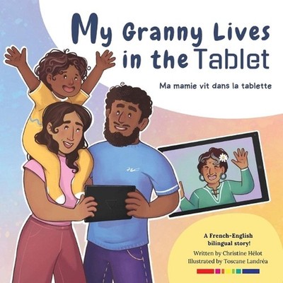 My Granny Lives in the Tablet: Ma grand-m?re vit dans la tablette by Christine H